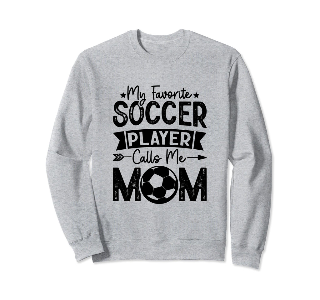 My Favorite Soccer Player Calls Me Sweatshirt - Unique Graphic Men Women