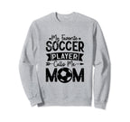 My Favorite Soccer Player Calls Me Sweatshirt - Unique Graphic Men Women
