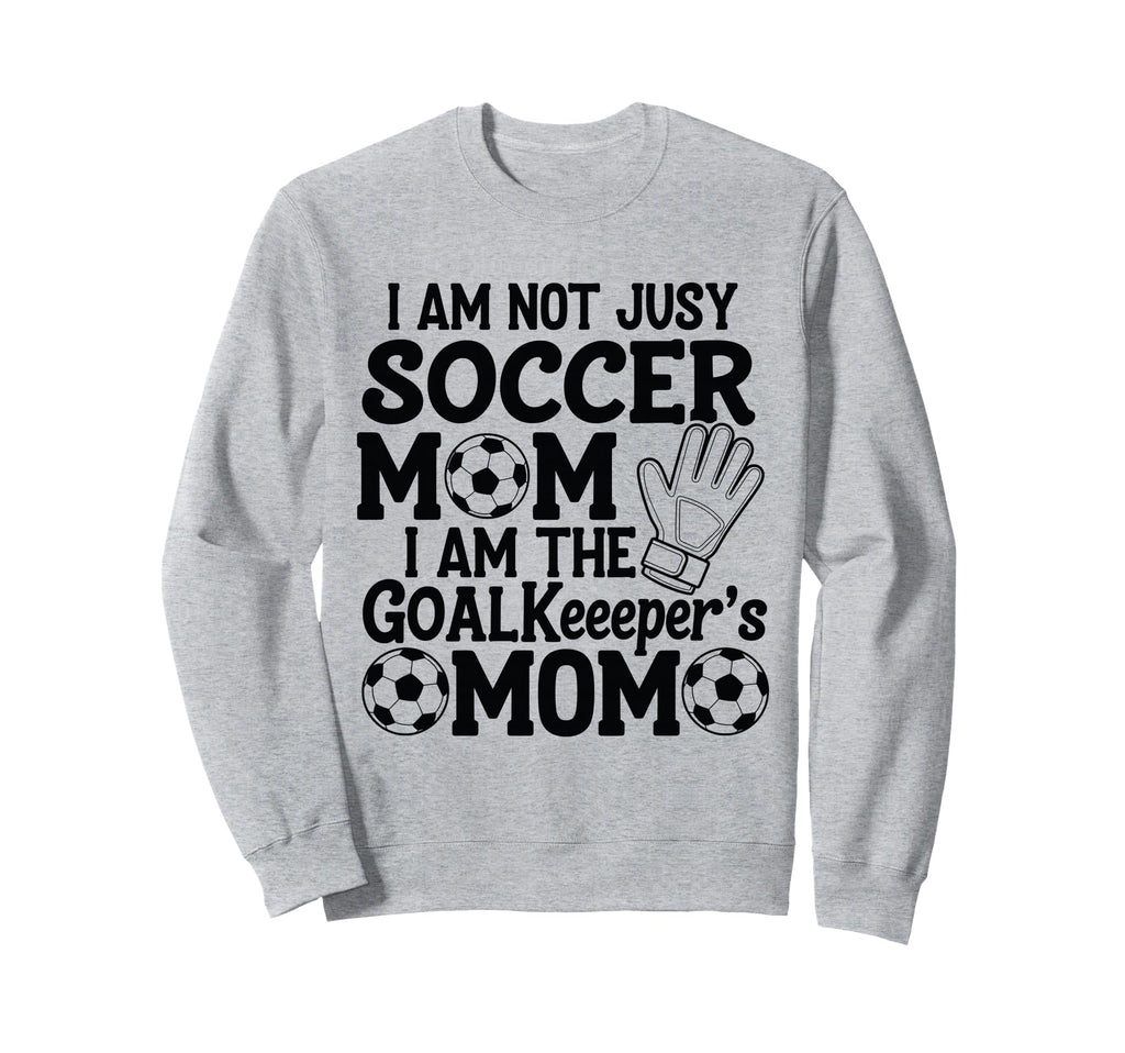 I Am Not Just Soccer Mom I Am Sweatshirt - Streetwear Style for Adults