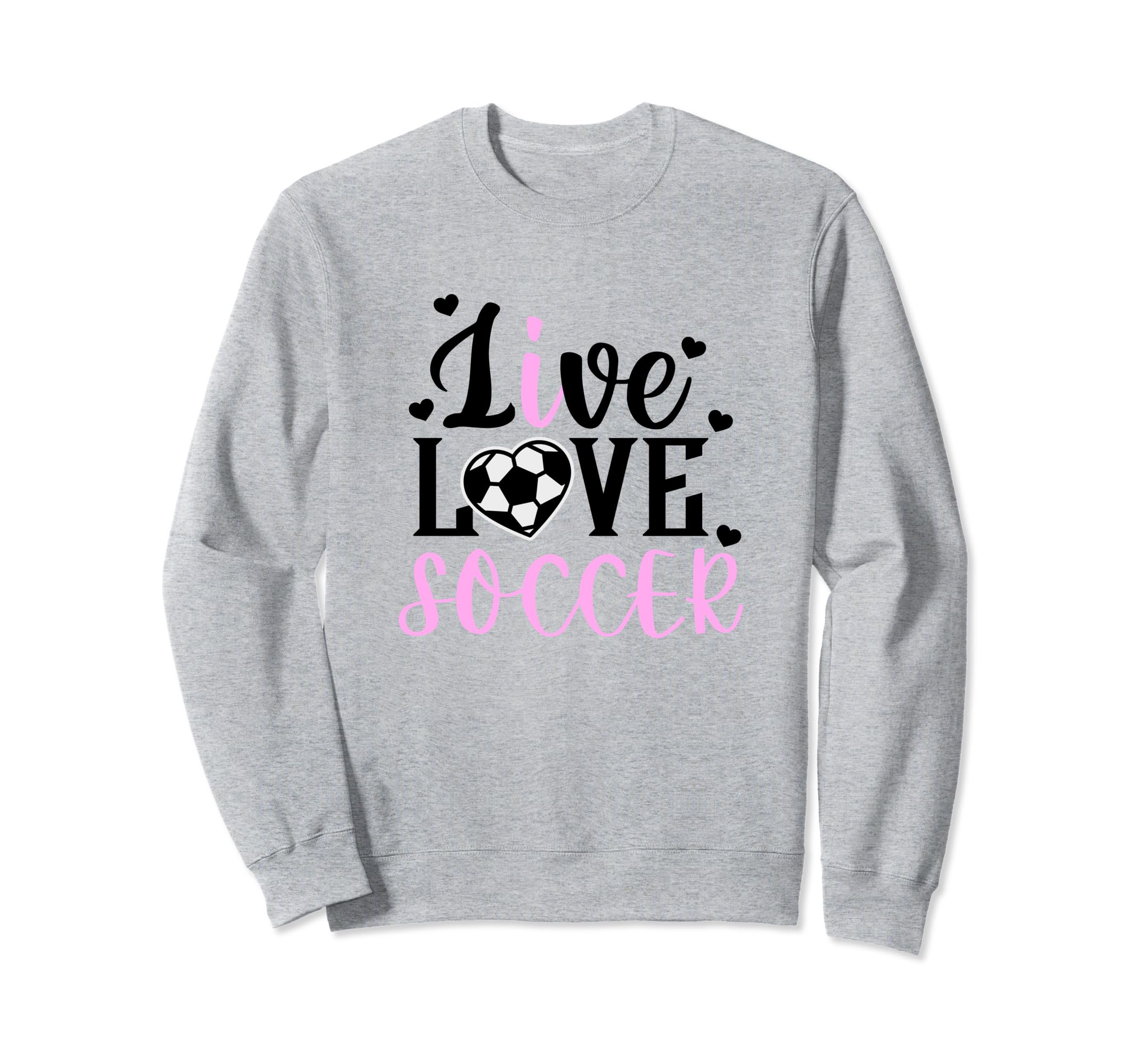 Live Love Soccer Soccer Player Sweatshirt - Novelty Apparel Men Women