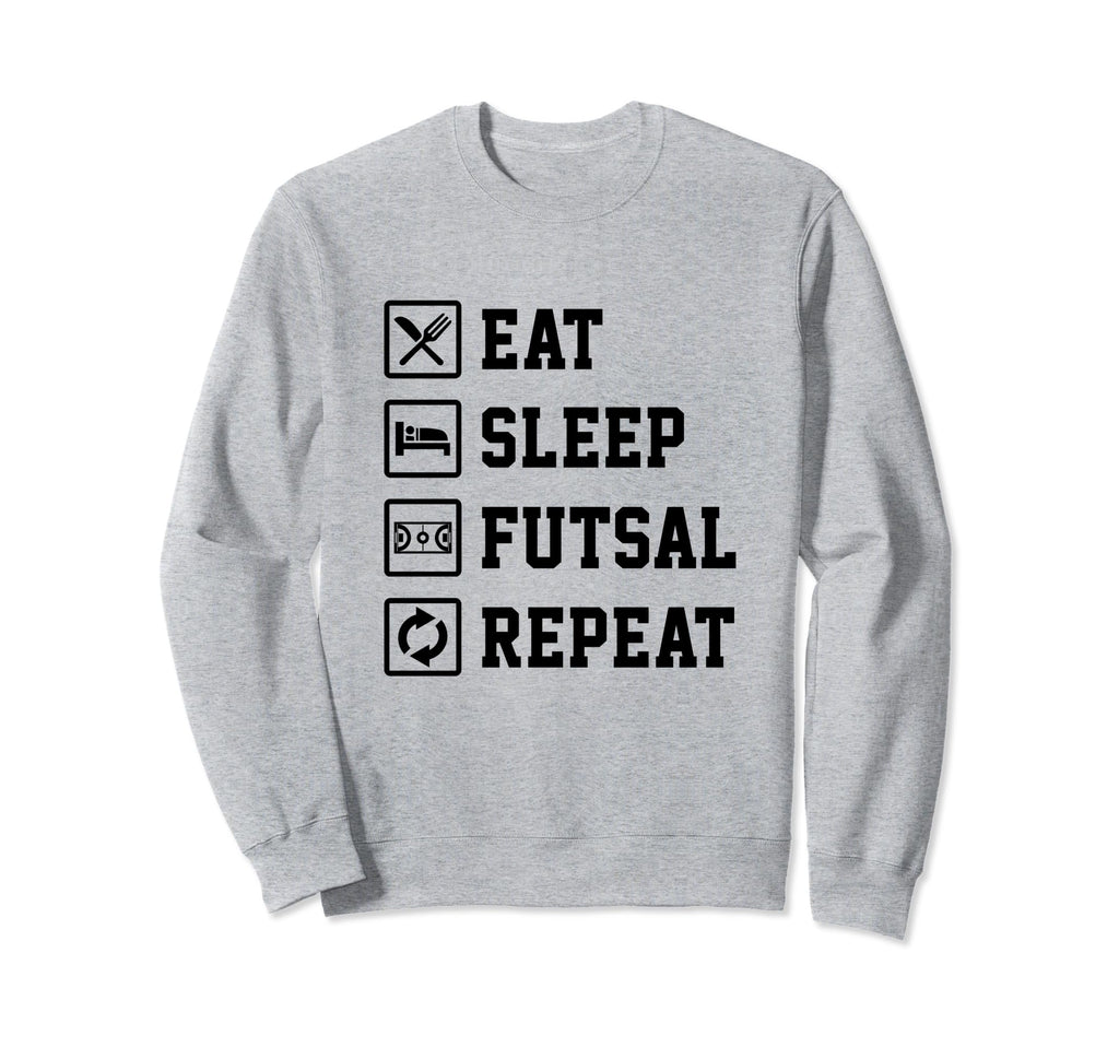Eat Sleep Futsal Repeat Indoor Sweatshirt - Casual Everyday Wear Unisex