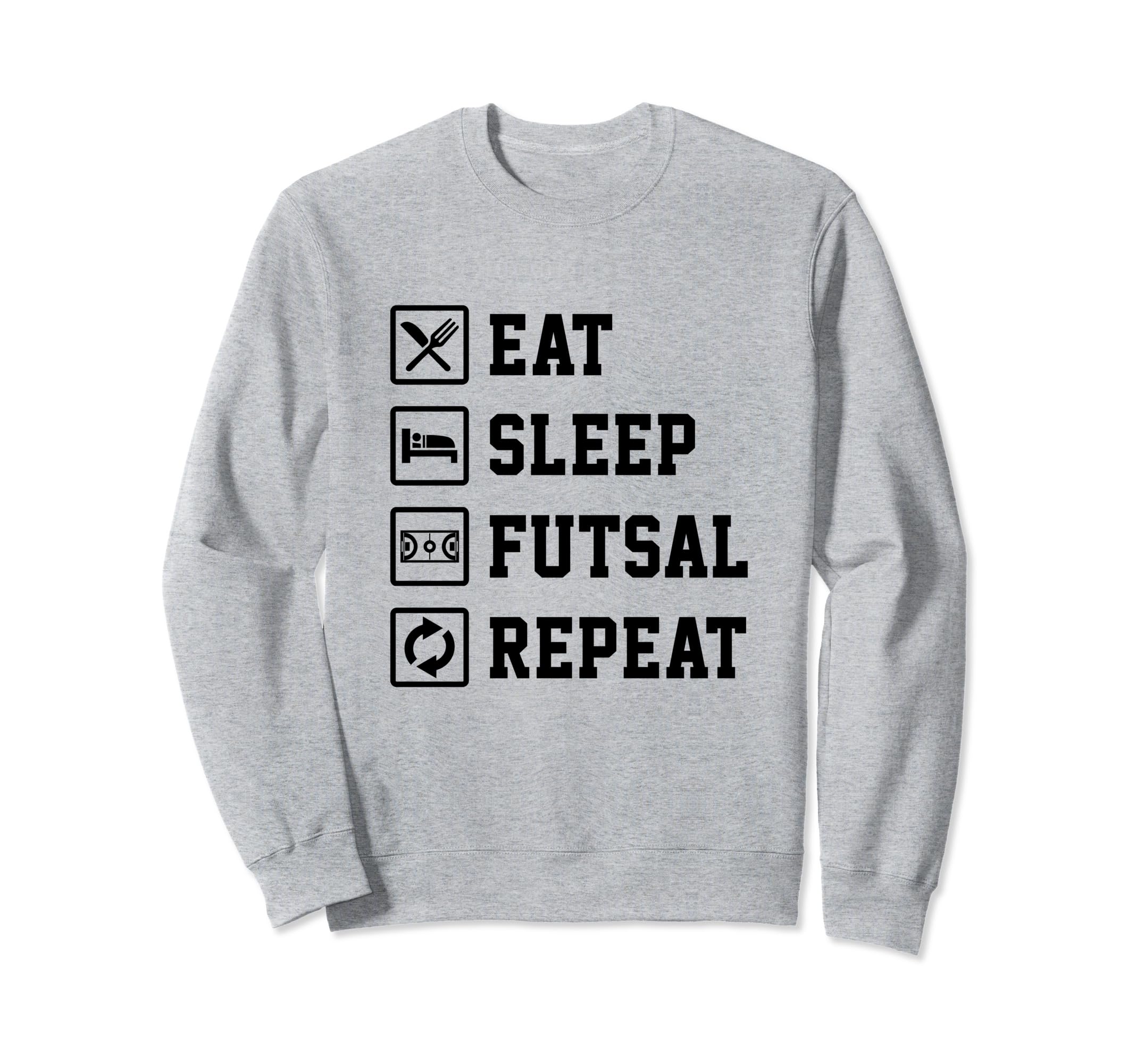 Eat Sleep Futsal Repeat Indoor Sweatshirt - Casual Everyday Wear Unisex