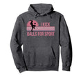Funny Womens Soccer I Kick Balls Sport Hoodie - Streetwear Style Unisex