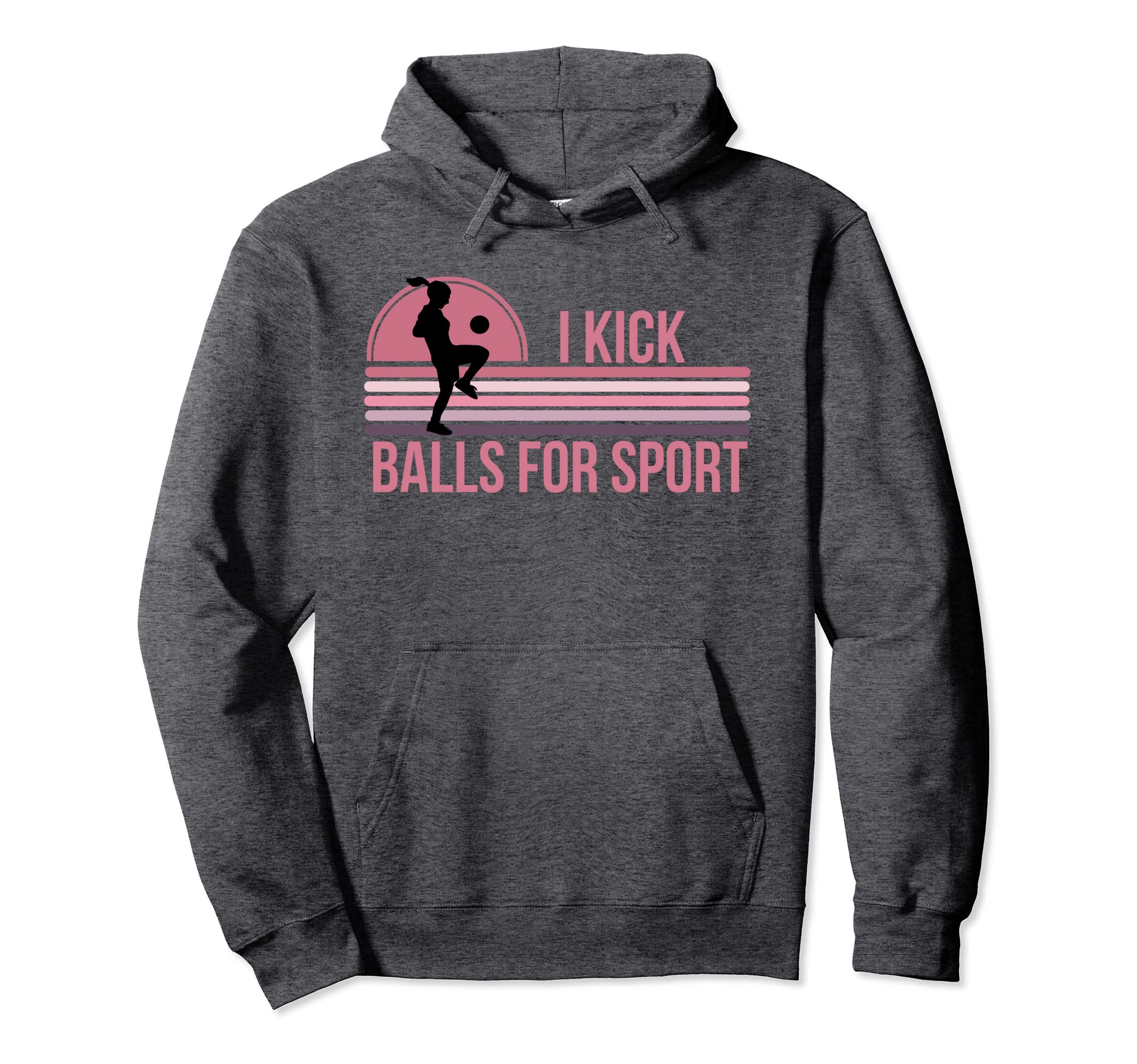Funny Womens Soccer I Kick Balls Sport Hoodie - Streetwear Style Unisex