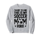 Im Not Yelling This Is My Soccer Sweatshirt - Novelty Apparel Men Women