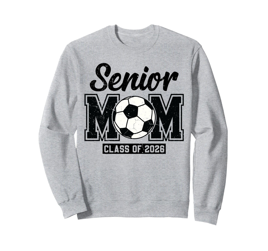 Senior Mom Class 2026 Proud Soccer Sweatshirt - Streetwear Style Men Women