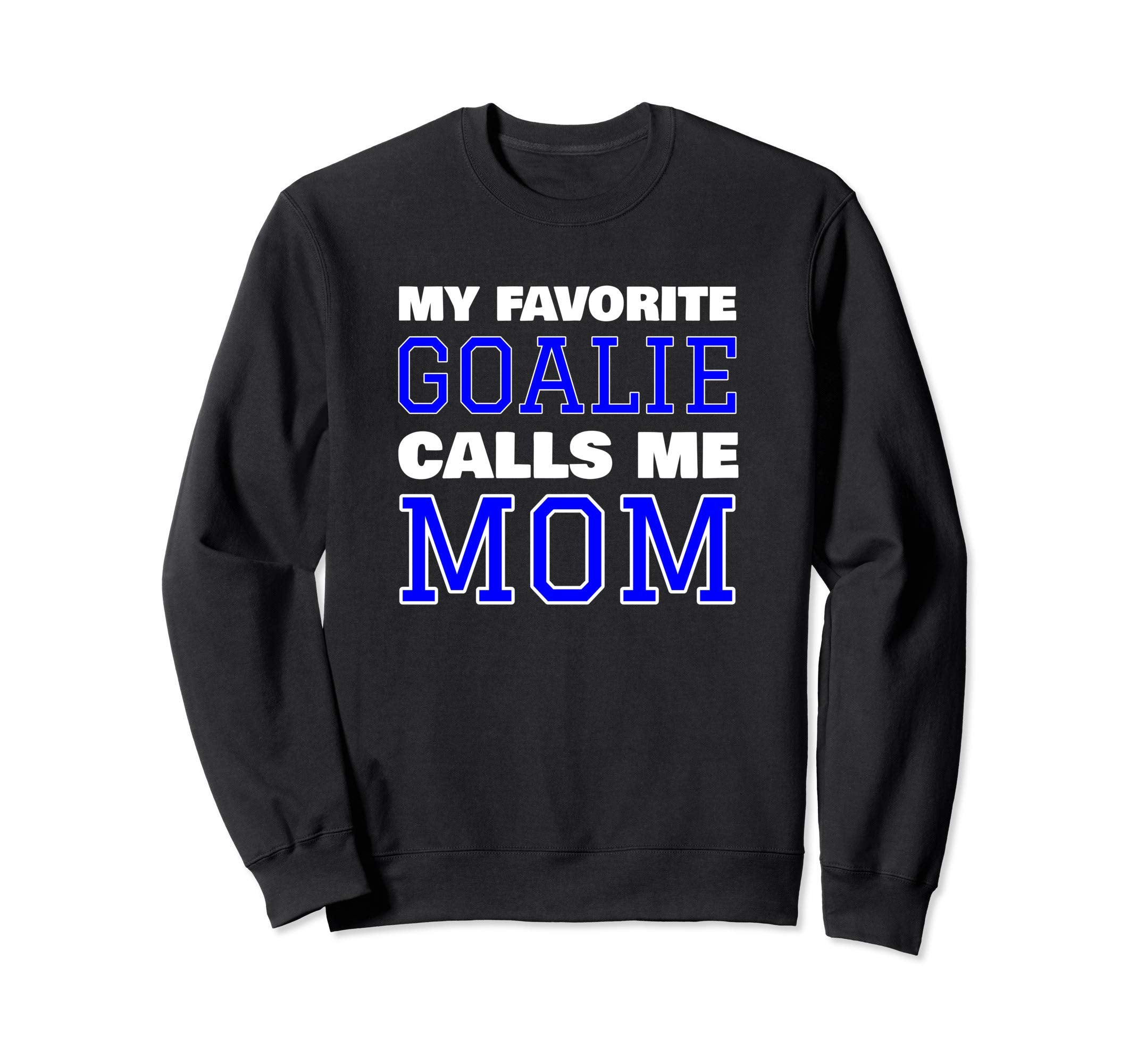 My Favorite Goalie Calls Me Mom Sweatshirt - Streetwear Style for Adults