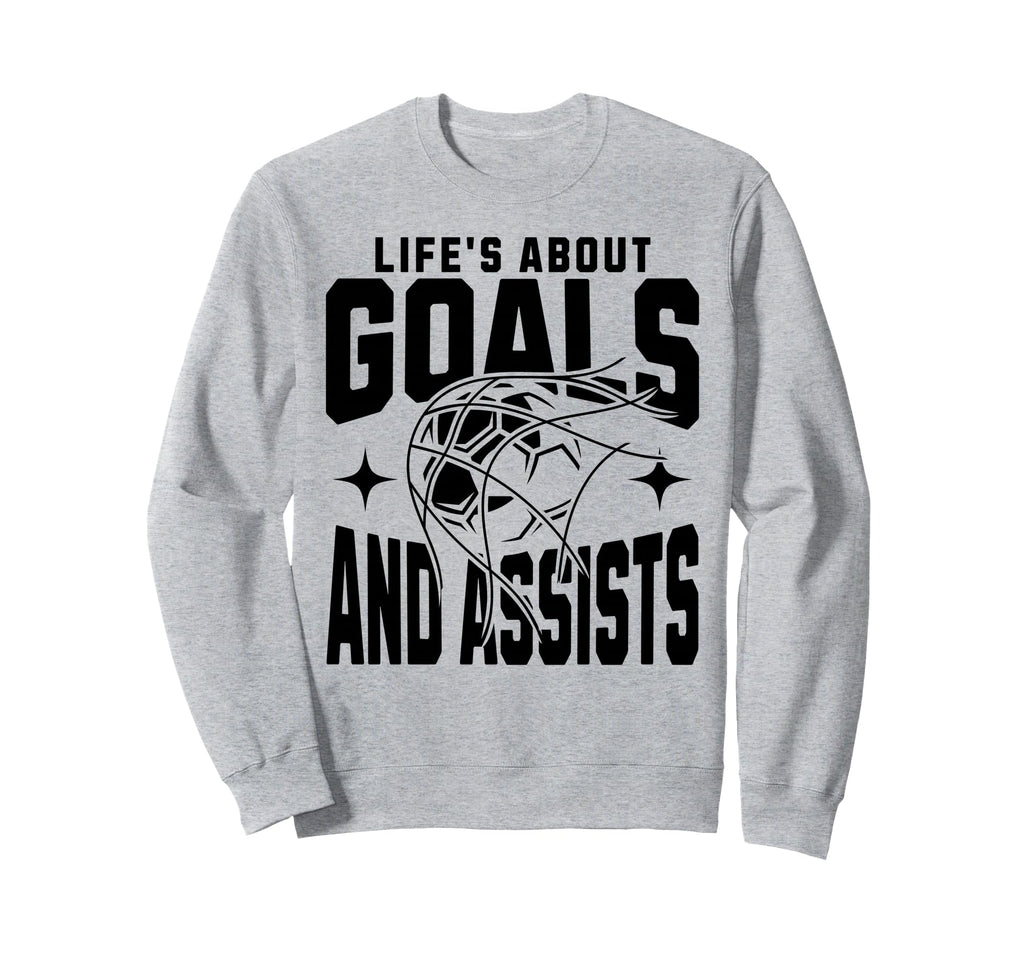 Lifes About Goals And Assists Sweatshirt - Streetwear Style Men Women