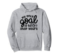 My Only Goal Is To Stop Yours Hoodie - Fun Novelty Design for Adults