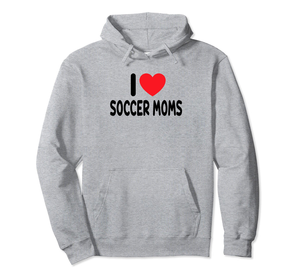 I Love Soccer Moms Hoodie - Streetwear Style for Adults