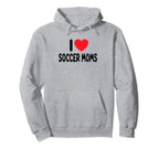 I Love Soccer Moms Hoodie - Streetwear Style for Adults