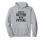 Life Is Better Futsal Football Hoodie - Fun Novelty Design for Adults