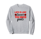 Life Is Like Soccer You Need Sweatshirt - Streetwear Style for Adults