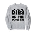 Dibs Soccer Ref Funny Wife Girlfriend Sweatshirt - Unique Graphic Unisex