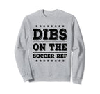 Dibs Soccer Ref Funny Wife Girlfriend Sweatshirt - Unique Graphic Unisex