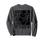 I Know I Play Like Try To Keep Up Sweatshirt - Streetwear Style Unisex