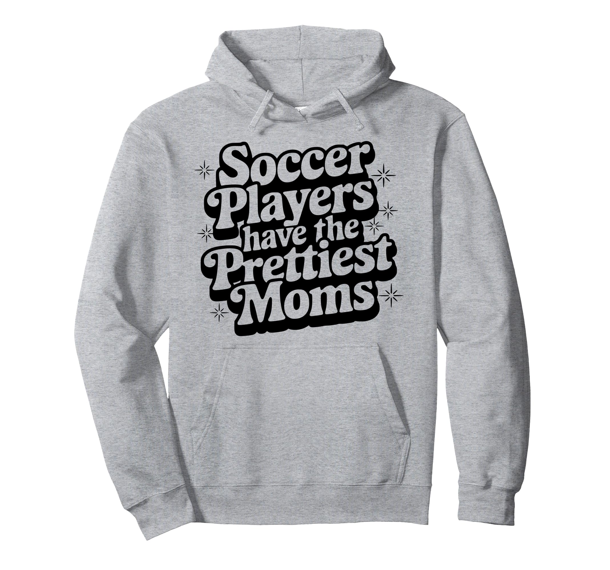 Soccer Players Have Prettiest Moms Hoodie - Casual Everyday Wear Unisex