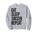 Eat Sleep Soccer Repeat Funny Sports Sweatshirt - Novelty Apparel Men Women