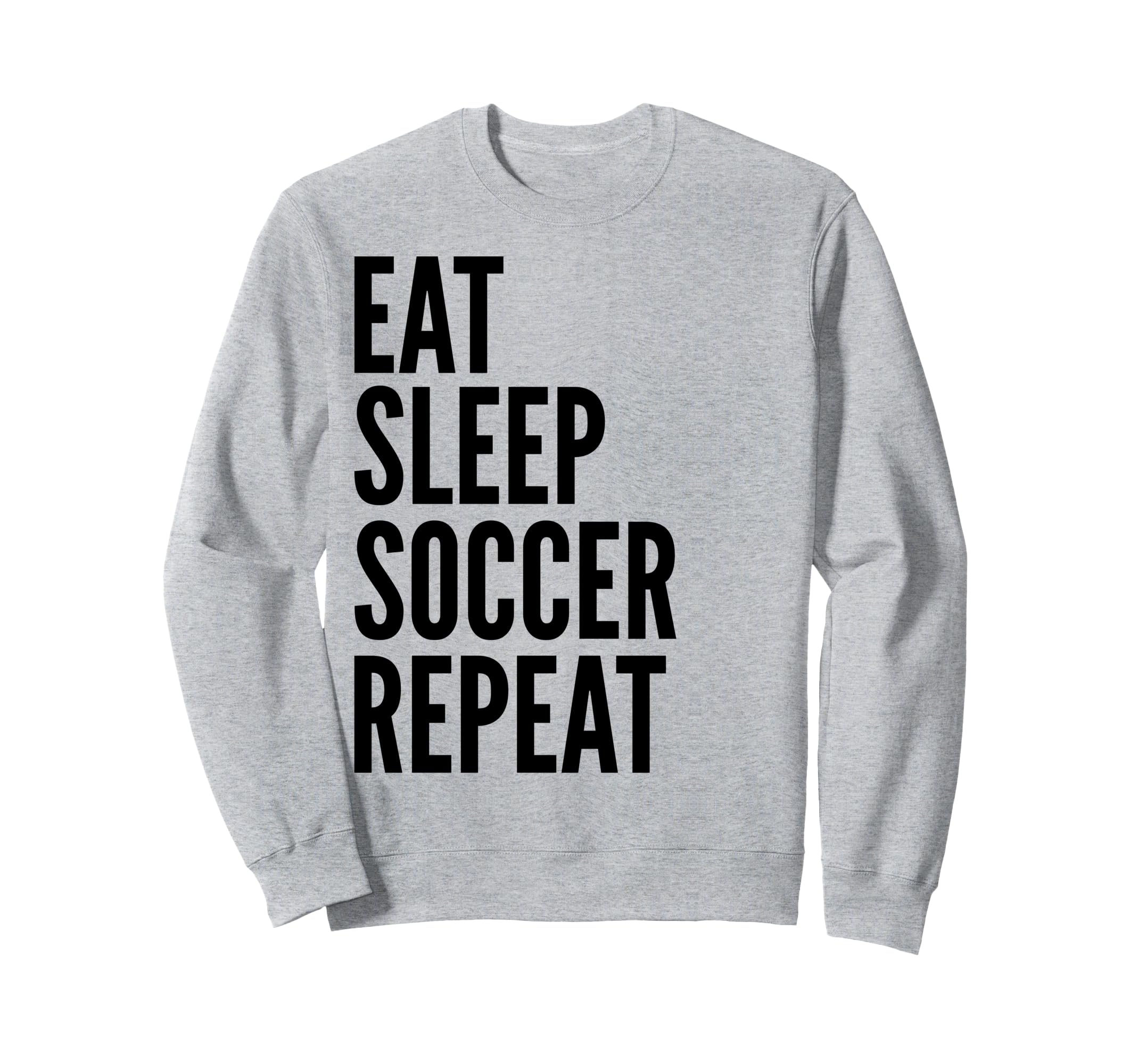 Eat Sleep Soccer Repeat Funny Sports Sweatshirt - Novelty Apparel Men Women