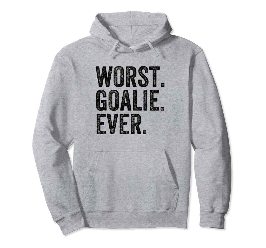 Worst Goalie Funny Goalkeeper Hoodie - Fun Novelty Design Men Women