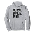 Worst Goalie Funny Goalkeeper Hoodie - Fun Novelty Design Men Women