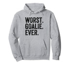 Worst Goalie Funny Goalkeeper Hoodie - Fun Novelty Design Men Women