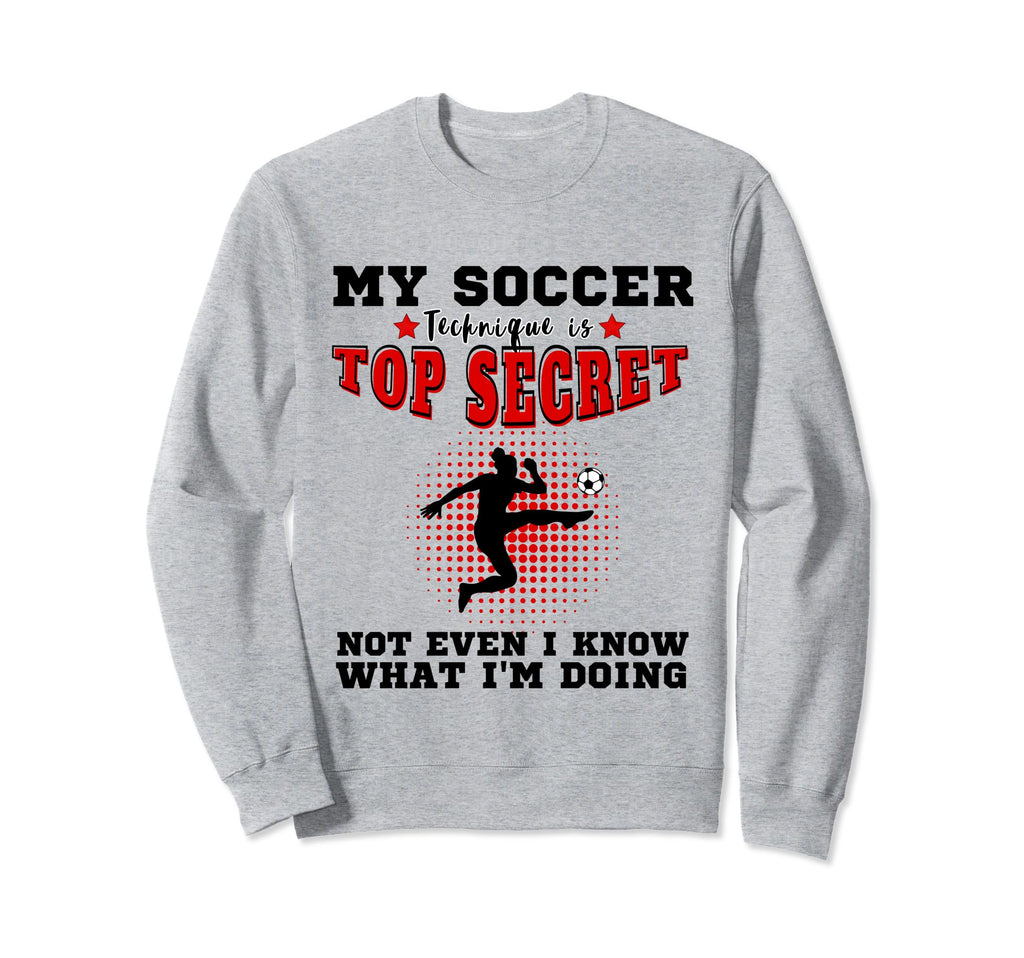 My Soccer Technique Is Secret Or Sweatshirt - Trendy Graphic Men Women