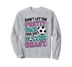 Dont Let Pretty Face Fool You Soccer Sweatshirt - Trendy Graphic for Adults