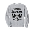 Livin That Soccer Mom Life Soccer Ball Sweatshirt - Unique Graphic Unisex