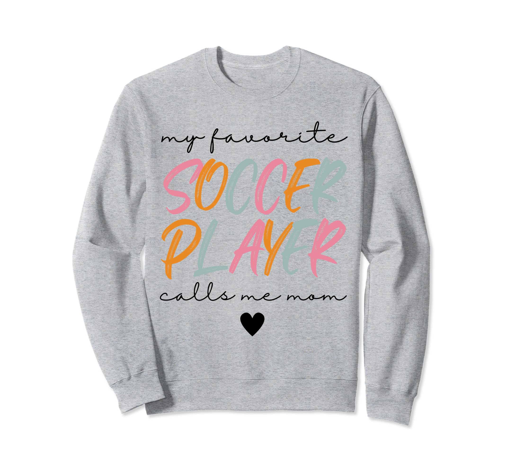 Soccer Mom My Favorite Soccer Sweatshirt - Casual Everyday Wear Men Women