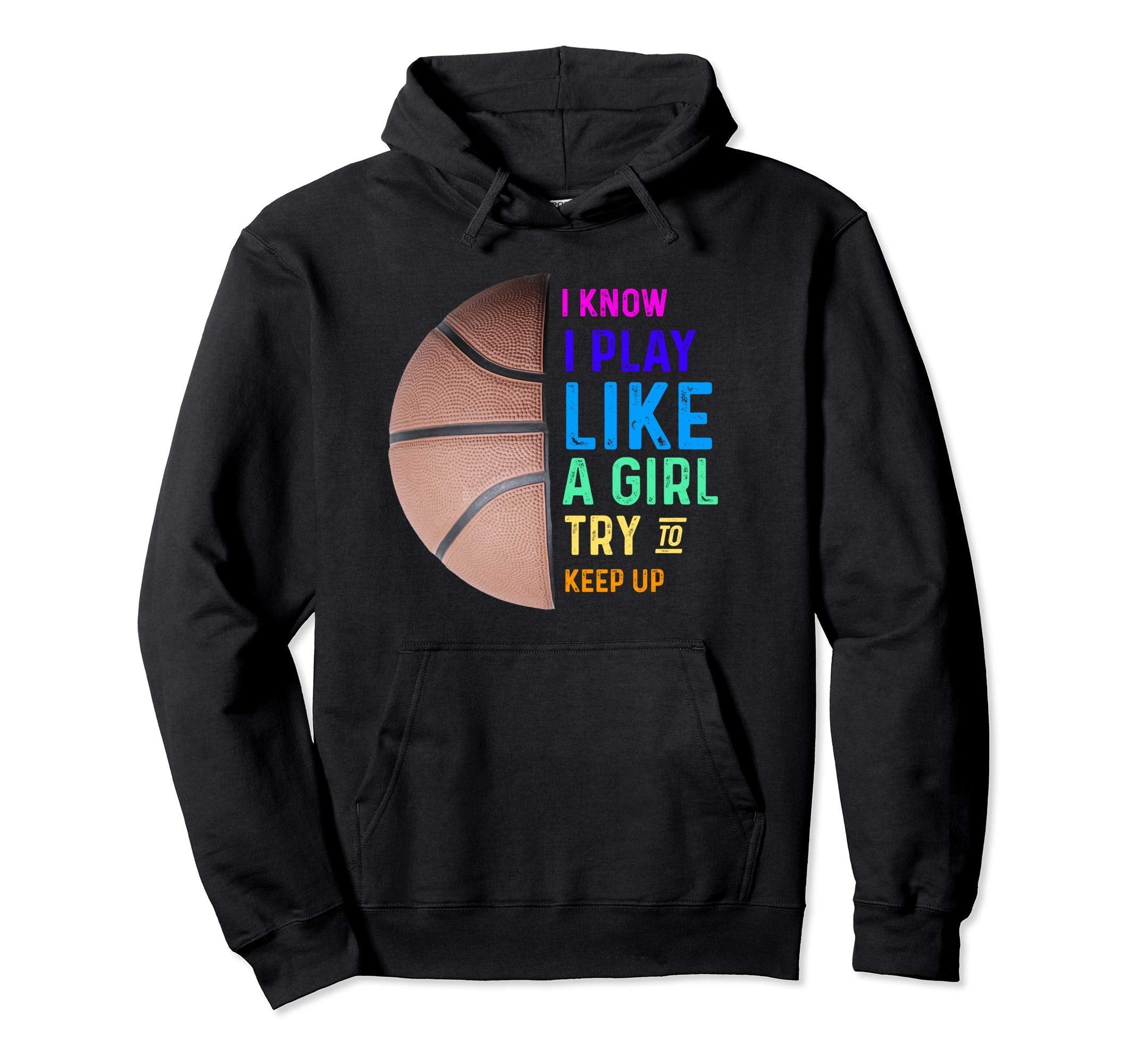 Basketball I Know I Play Like Try To Hoodie - Aesthetic Graphic for Adults