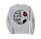 Ill Always Be Your Biggest Fan Sweatshirt - Minimalist Print Men Women