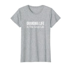 Grandma Life Is Good Life T-Shirt - Novelty Apparel Unisex