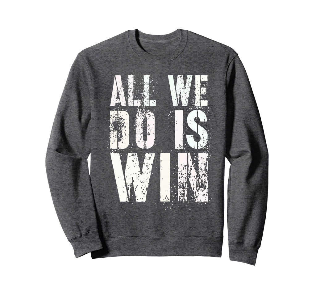 All We Do Is Win Spirit Week Game Sweatshirt - Streetwear Style for Adults