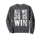 All We Do Is Win Spirit Week Game Sweatshirt - Streetwear Style for Adults
