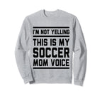 This Is My Soccer Mom Voice Soccer Sweatshirt - Novelty Apparel for Adults