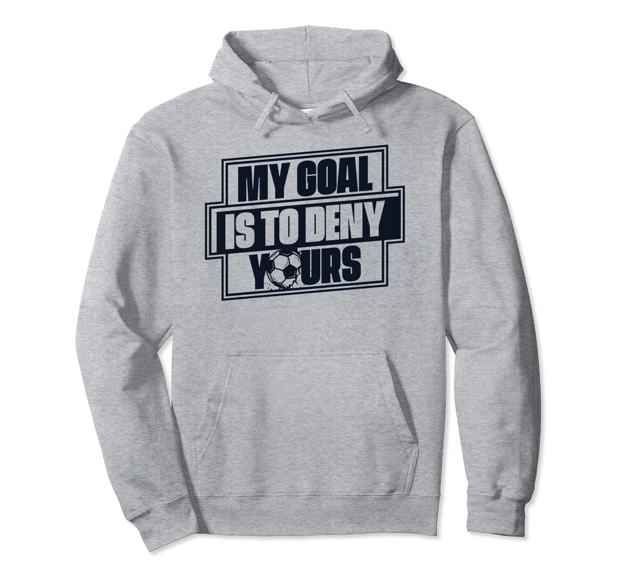 My Goal Is To Deny Yours Futbol Fu Ball Hoodie - Streetwear Style Unisex