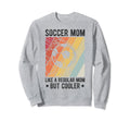 Soccer Mom Like Regular Mom But Cooler Sweatshirt - Novelty Apparel Unisex