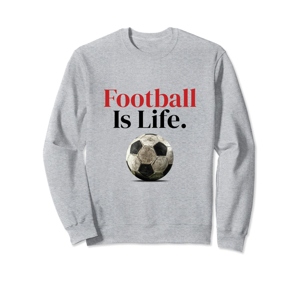 Football Is Life Soccer Fans Sweatshirt - Custom Art Print Men Women
