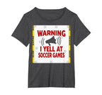 Warning I Yell Soccer Games Enthusiastic T-Shirt - Trendy Graphic Unisex