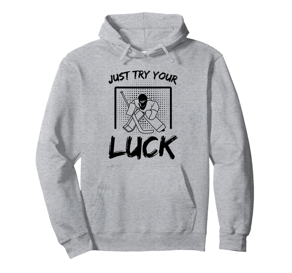 Just Try Your Luck Goalkeeper Ice Hoodie - Fun Novelty Design for Adults