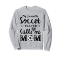 My Favorite Soccer Player Calls Me Sweatshirt - Trendy Graphic for Adults
