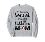 My Favorite Soccer Player Calls Me Sweatshirt - Trendy Graphic for Adults