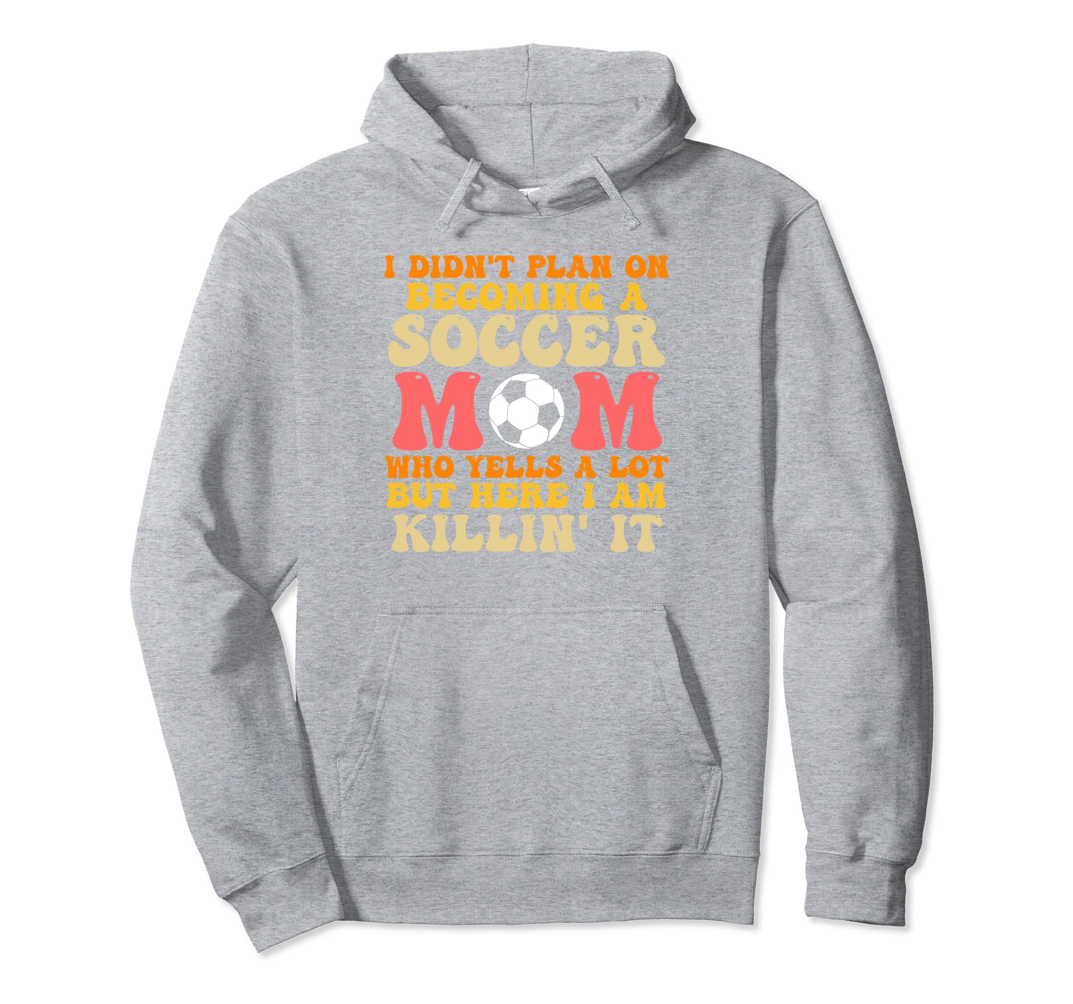 I Didnt Plan Becoming Soccer Mom Soccer Hoodie - Streetwear Style Unisex