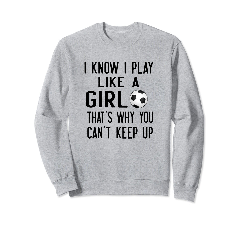 I Know I Play Like Gift Athlete Sweatshirt - Novelty Apparel for Adults