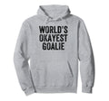 Worlds Okayest Goalie Funny Goalkeeper Hoodie - Novelty Apparel Unisex