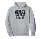 Worlds Okayest Goalie Funny Goalkeeper Hoodie - Novelty Apparel Unisex
