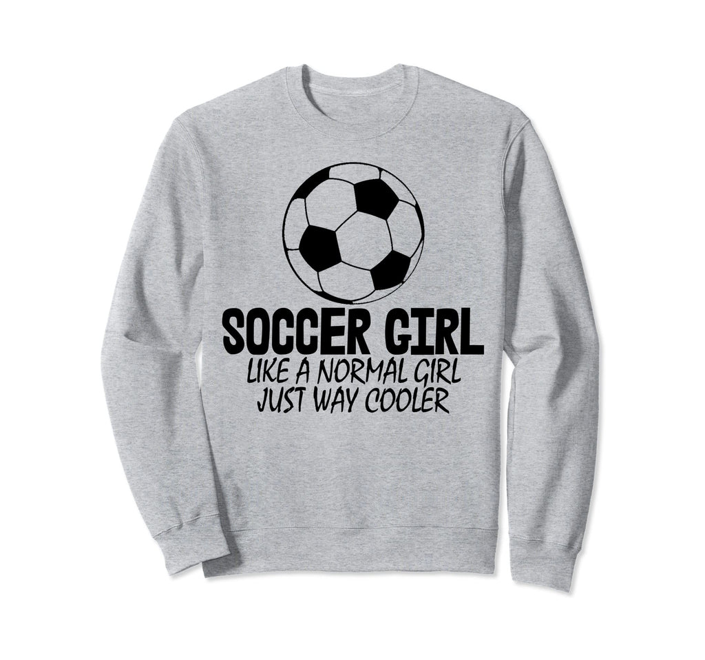Soccer Like Normal Just Way Cooler Sweatshirt - Streetwear Style Unisex