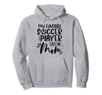 My Favorite Soccer Player Calls Me Mom Hoodie - Custom Art Print Men Women