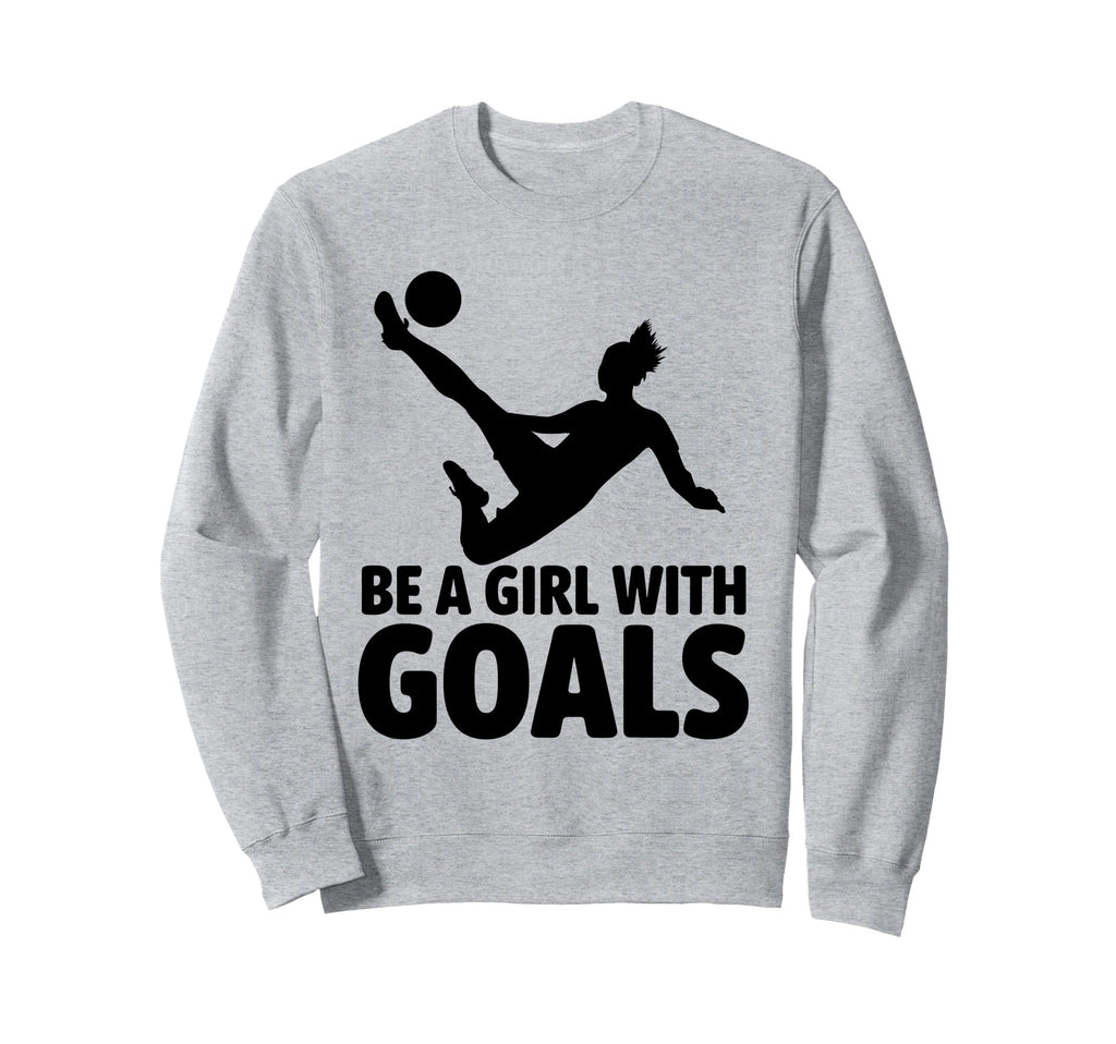 Be Goals Soccer Player Soccer Sweatshirt - Novelty Apparel Unisex